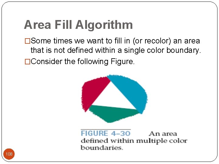 Area Fill Algorithm �Some times we want to fill in (or recolor) an area