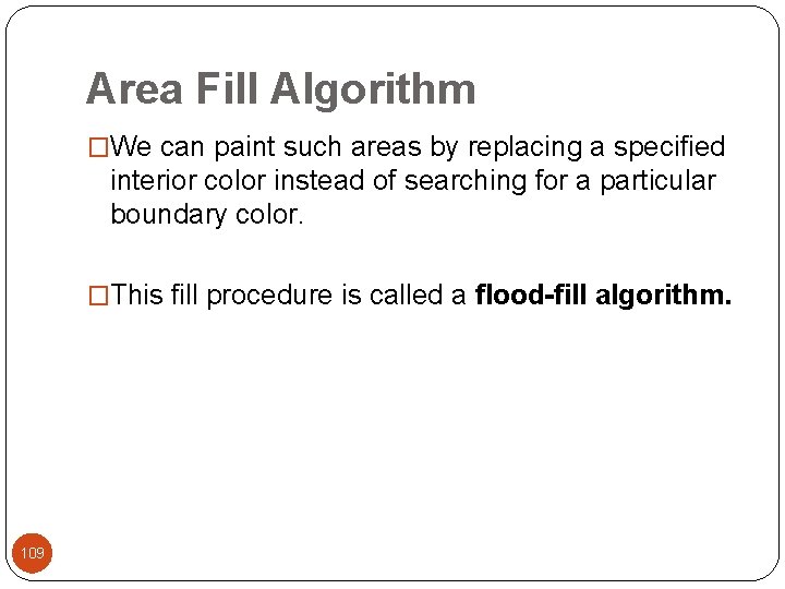 Area Fill Algorithm �We can paint such areas by replacing a specified interior color