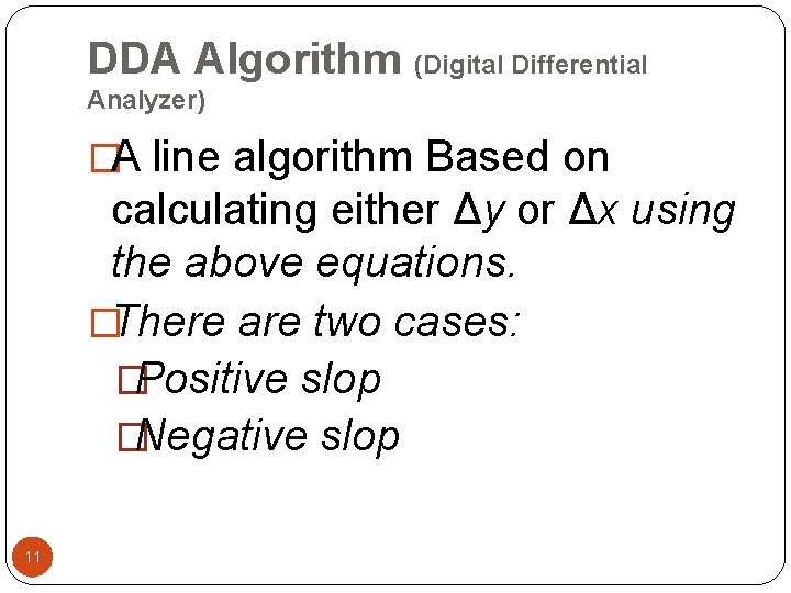 DDA Algorithm (Digital Differential Analyzer) �A line algorithm Based on calculating either Δy or