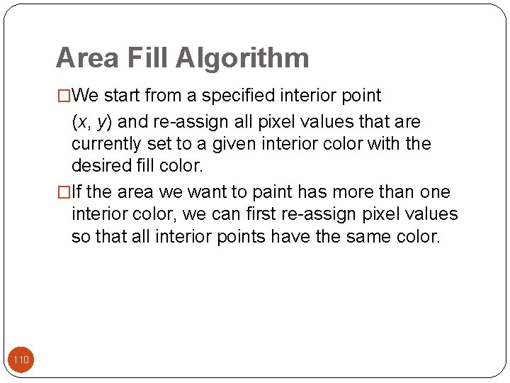 Area Fill Algorithm �We start from a specified interior point (x, y) and re-assign