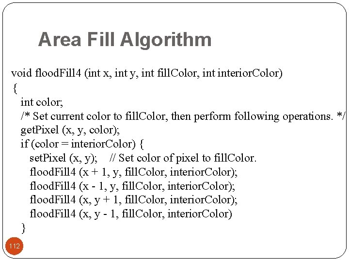 Area Fill Algorithm void flood. Fill 4 (int x, int y, int fill. Color,
