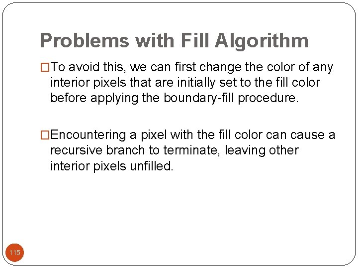 Problems with Fill Algorithm �To avoid this, we can first change the color of