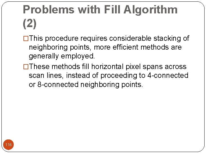 Problems with Fill Algorithm (2) �This procedure requires considerable stacking of neighboring points, more
