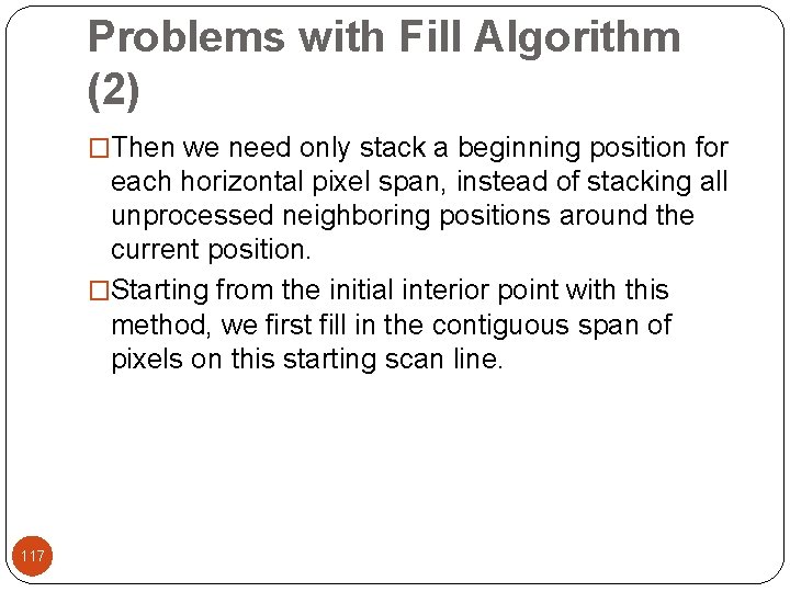 Problems with Fill Algorithm (2) �Then we need only stack a beginning position for