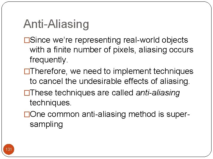 Anti-Aliasing �Since we’re representing real-world objects with a finite number of pixels, aliasing occurs