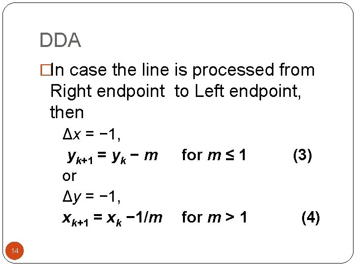 DDA �In case the line is processed from Right endpoint to Left endpoint, then