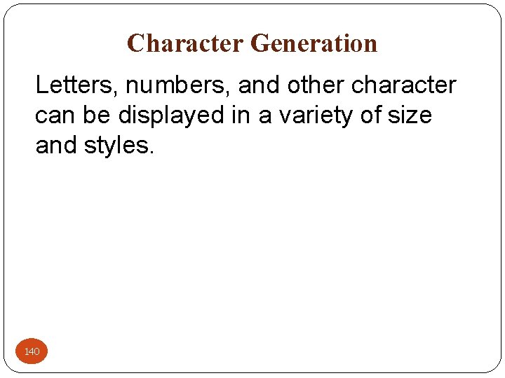 Character Generation Letters, numbers, and other character can be displayed in a variety of