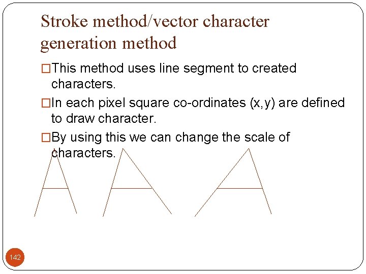 Stroke method/vector character generation method �This method uses line segment to created characters. �In