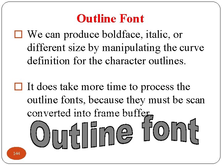 Outline Font � We can produce boldface, italic, or different size by manipulating the