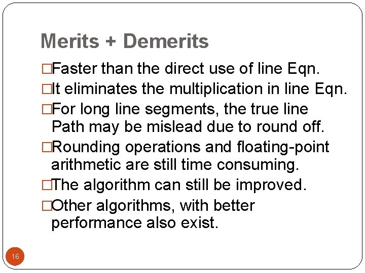 Merits + Demerits �Faster than the direct use of line Eqn. �It eliminates the