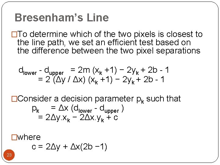 Bresenham’s Line �To determine which of the two pixels is closest to the line