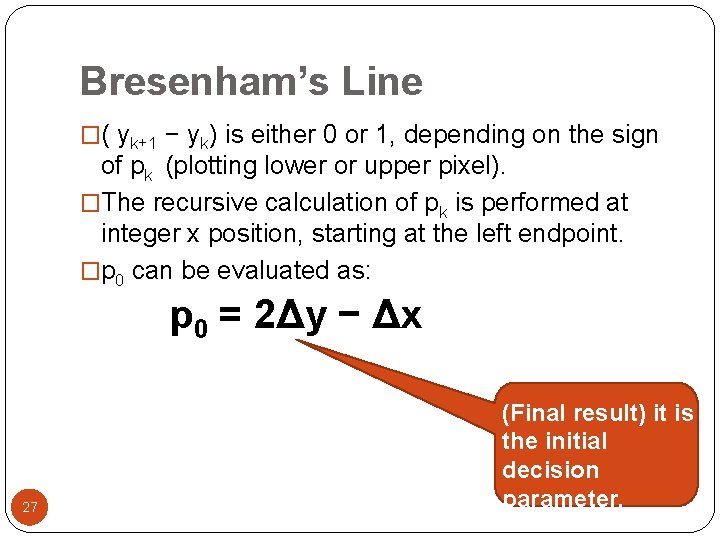 Bresenham’s Line �( yk+1 − yk) is either 0 or 1, depending on the