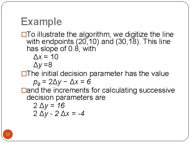 Example �To illustrate the algorithm, we digitize the line with endpoints (20, 10) and