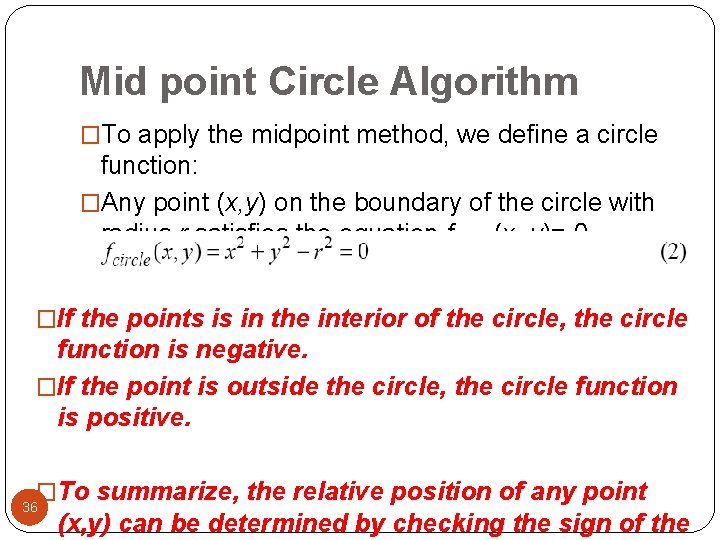 Mid point Circle Algorithm �To apply the midpoint method, we define a circle function: