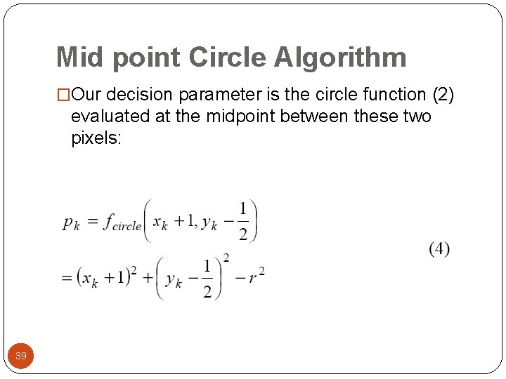 Mid point Circle Algorithm �Our decision parameter is the circle function (2) evaluated at