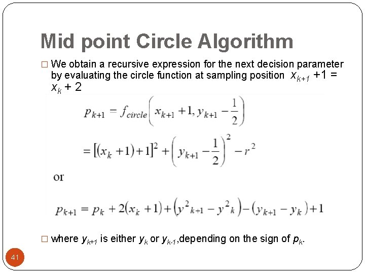 Mid point Circle Algorithm � We obtain a recursive expression for the next decision