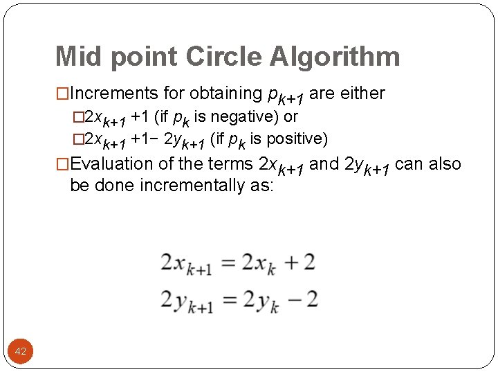 Mid point Circle Algorithm �Increments for obtaining pk+1 are either � 2 xk+1 +1