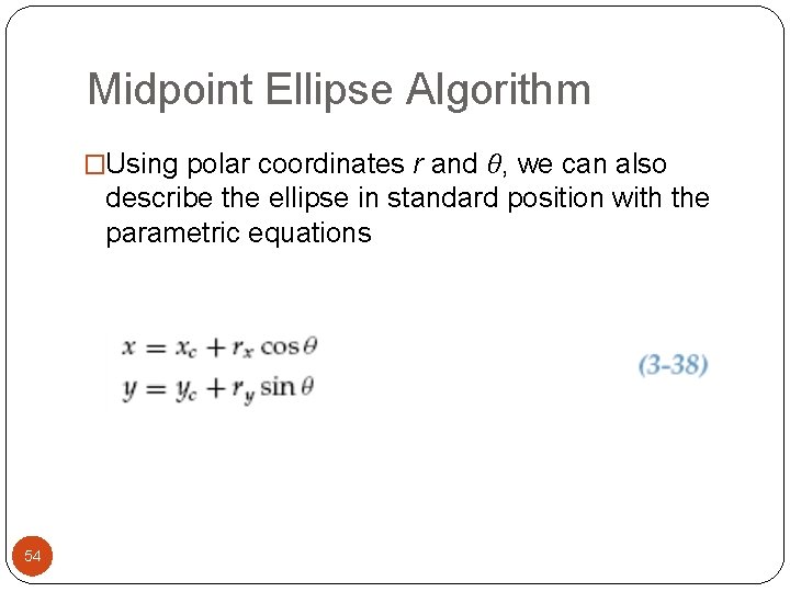 Midpoint Ellipse Algorithm �Using polar coordinates r and θ, we can also describe the