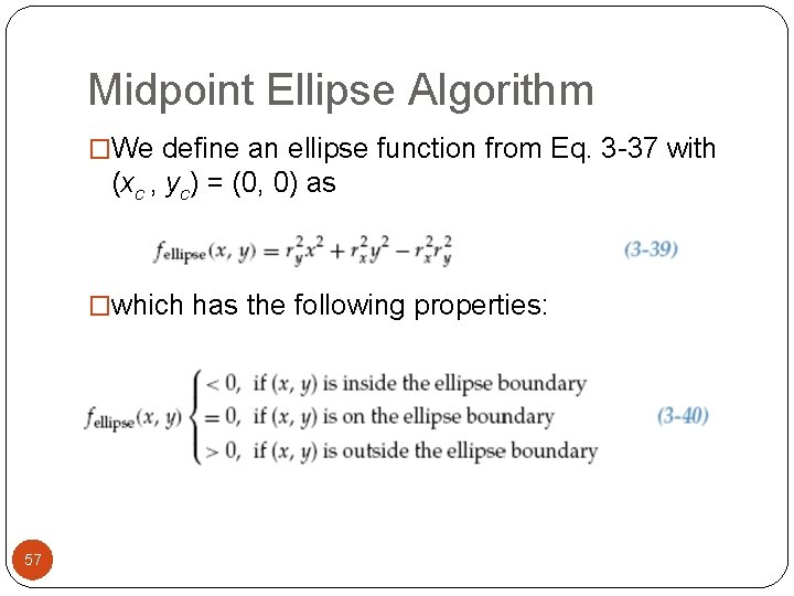 Midpoint Ellipse Algorithm �We define an ellipse function from Eq. 3 -37 with (xc