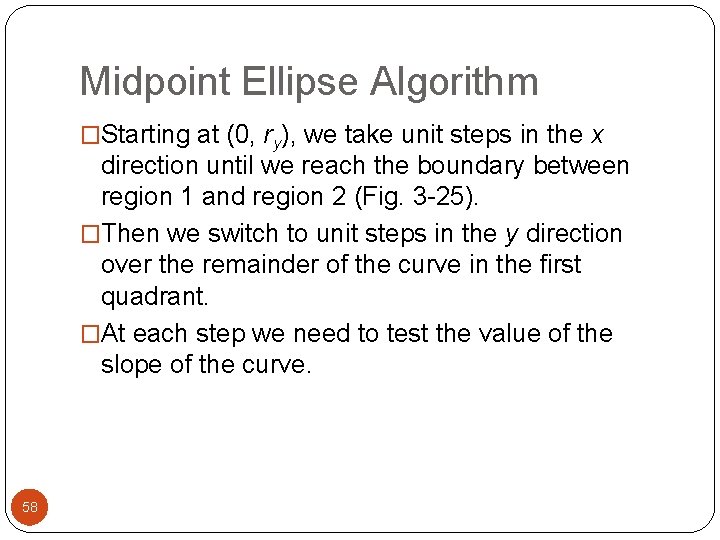 Midpoint Ellipse Algorithm �Starting at (0, ry), we take unit steps in the x