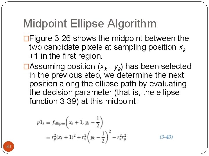 Midpoint Ellipse Algorithm �Figure 3 -26 shows the midpoint between the two candidate pixels