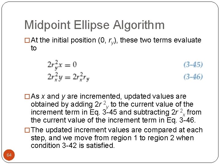 Midpoint Ellipse Algorithm � At the initial position (0, ry), these two terms evaluate