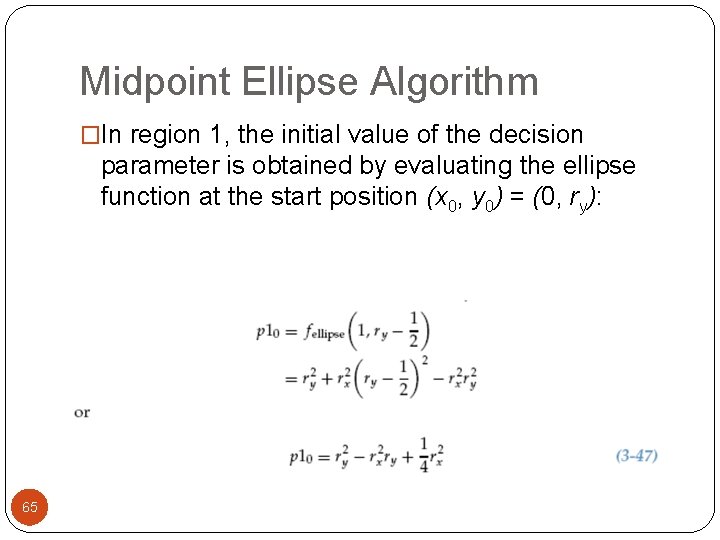 Midpoint Ellipse Algorithm �In region 1, the initial value of the decision parameter is