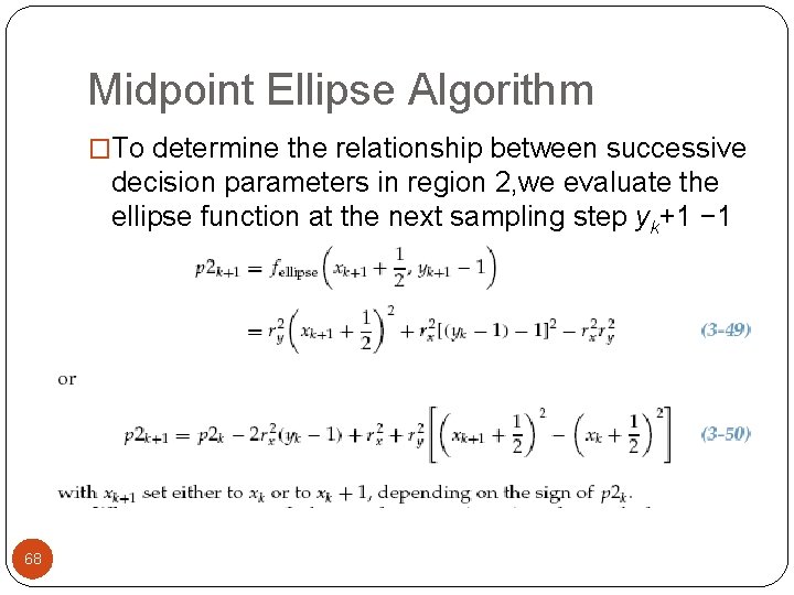 Midpoint Ellipse Algorithm �To determine the relationship between successive decision parameters in region 2,