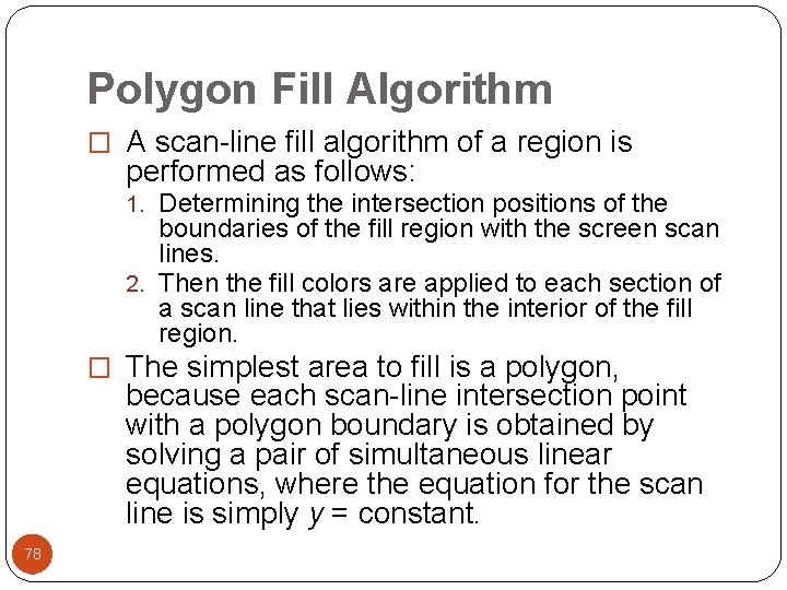 Polygon Fill Algorithm � A scan-line fill algorithm of a region is performed as
