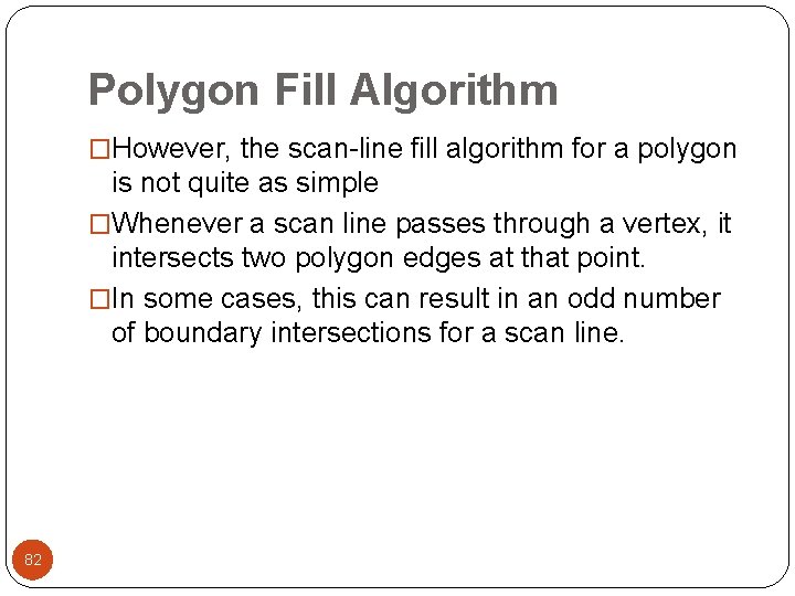 Polygon Fill Algorithm �However, the scan-line fill algorithm for a polygon is not quite