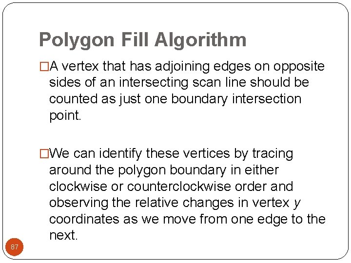 Polygon Fill Algorithm �A vertex that has adjoining edges on opposite sides of an