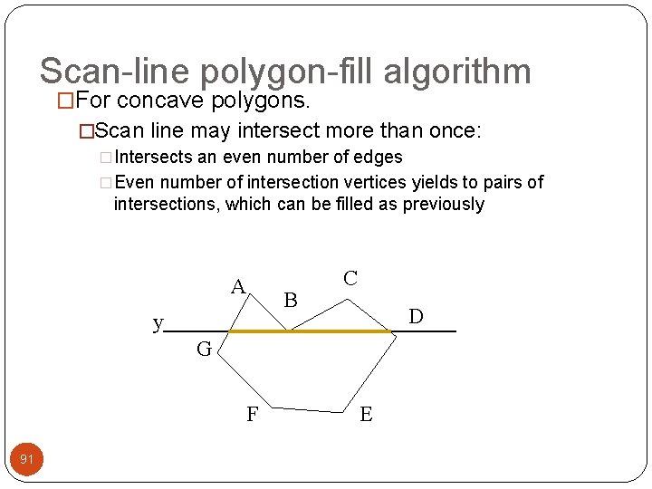 Scan-line polygon-fill algorithm �For concave polygons. �Scan line may intersect more than once: �Intersects