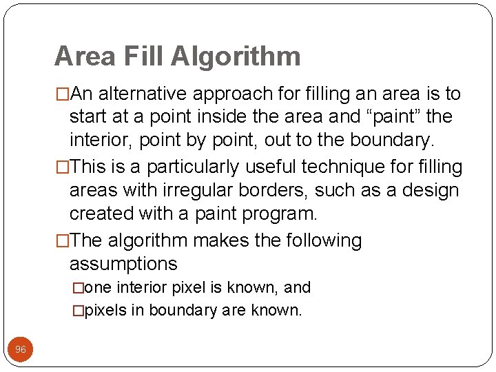 Area Fill Algorithm �An alternative approach for filling an area is to start at