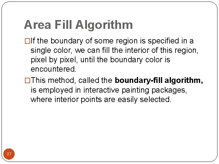 Area Fill Algorithm �If the boundary of some region is specified in a single