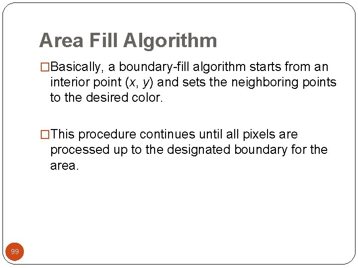 Area Fill Algorithm �Basically, a boundary-fill algorithm starts from an interior point (x, y)