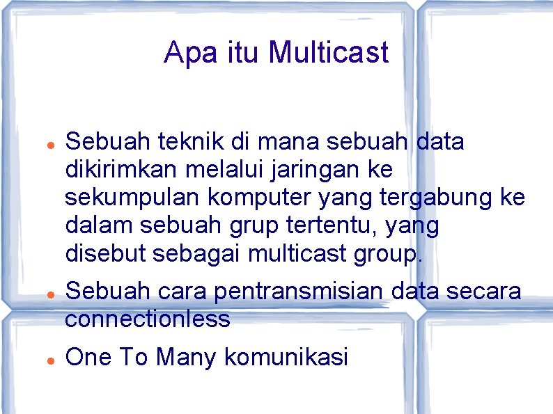 Apa itu Multicast Sebuah teknik di mana sebuah data dikirimkan melalui jaringan ke sekumpulan