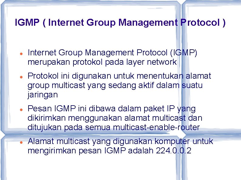 IGMP ( Internet Group Management Protocol ) Internet Group Management Protocol (IGMP) merupakan protokol