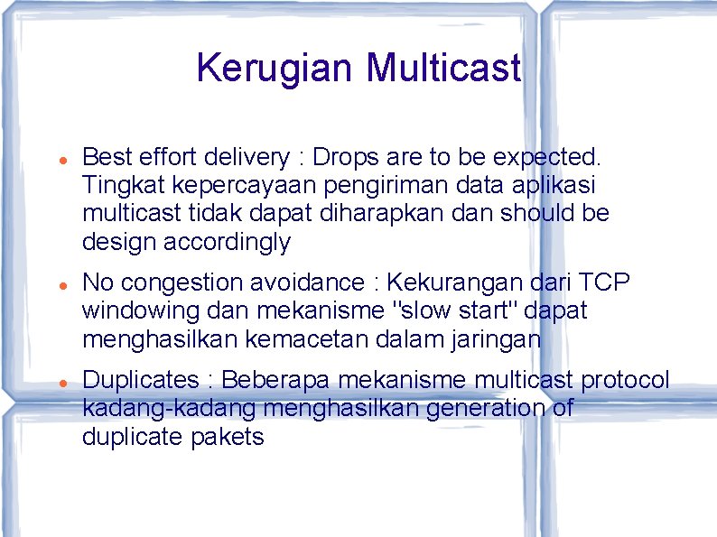 Kerugian Multicast Best effort delivery : Drops are to be expected. Tingkat kepercayaan pengiriman