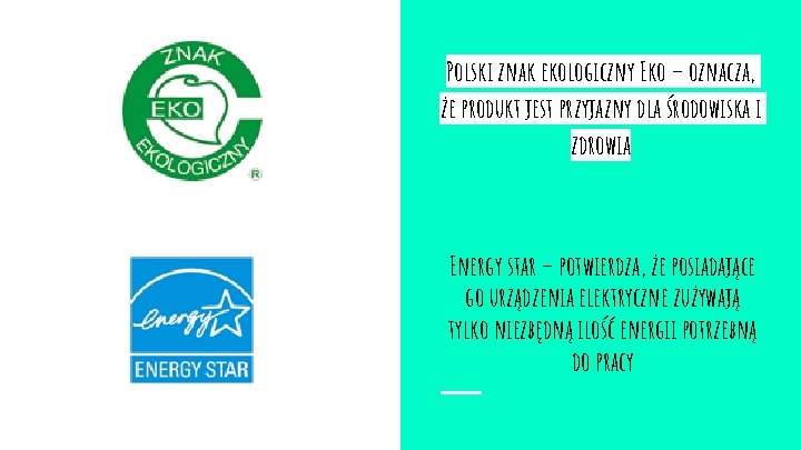 Polski znak ekologiczny Eko – oznacza, że produkt jest przyjazny dla środowiska i zdrowia