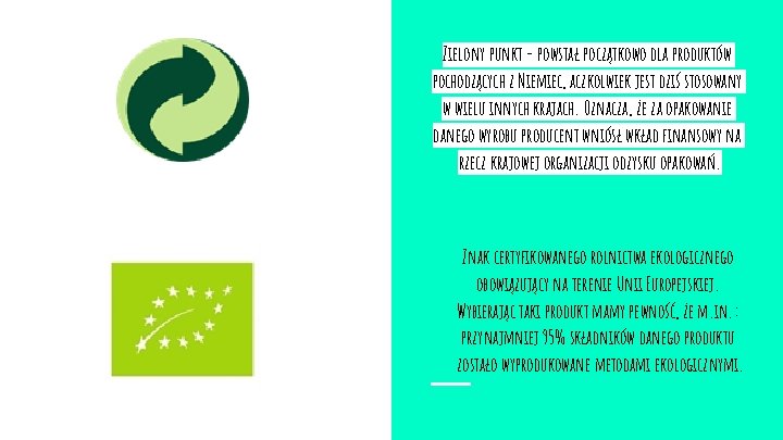 Zielony punkt - powstał początkowo dla produktów pochodzących z Niemiec, aczkolwiek jest dziś stosowany