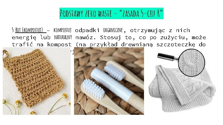 Podstawy zero waste - “zasada 5 -ciu R” 5. Rot (kompostuj) – kompostuj odpadki