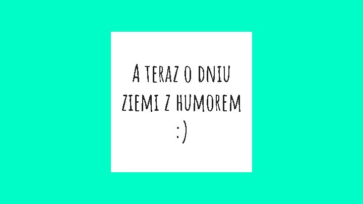 A teraz o dniu ziemi z humorem : ) 