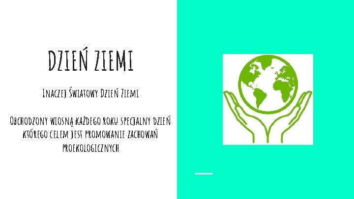 DZIEŃ ZIEMI Inaczej Światowy Dzień Ziemi Obchodzony wiosną każdego roku specjalny dzień którego celem