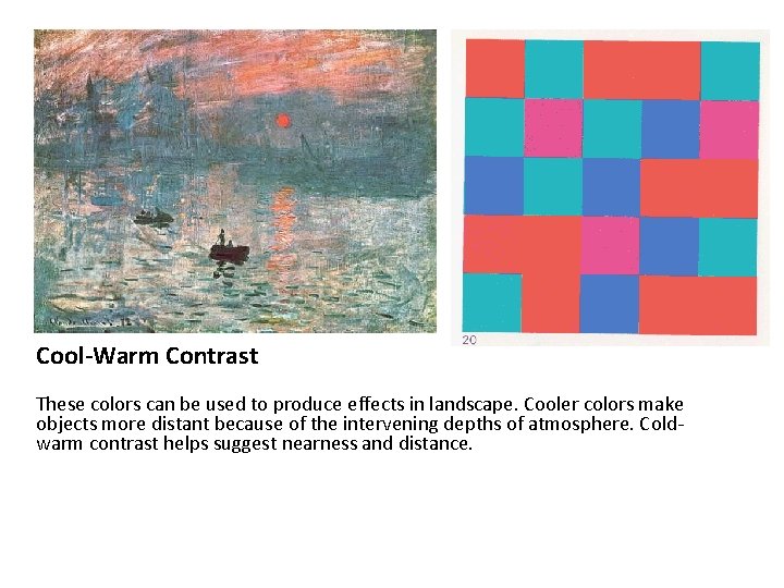 Cool-Warm Contrast These colors can be used to produce effects in landscape. Cooler colors