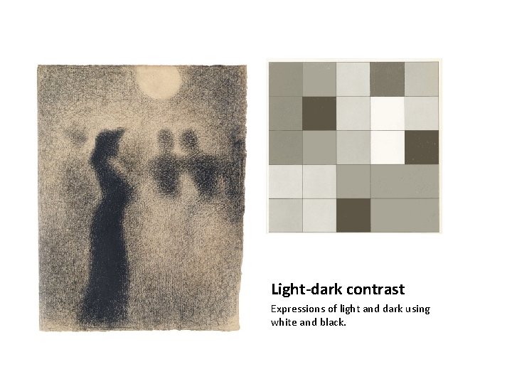 Light-dark contrast Expressions of light and dark using white and black. 