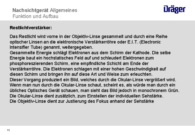 Nachsichtgerät Allgemeines Funktion und Aufbau Restlichtverstärker: Das Restlicht wird vorne in der Objektiv-Linse gesammelt