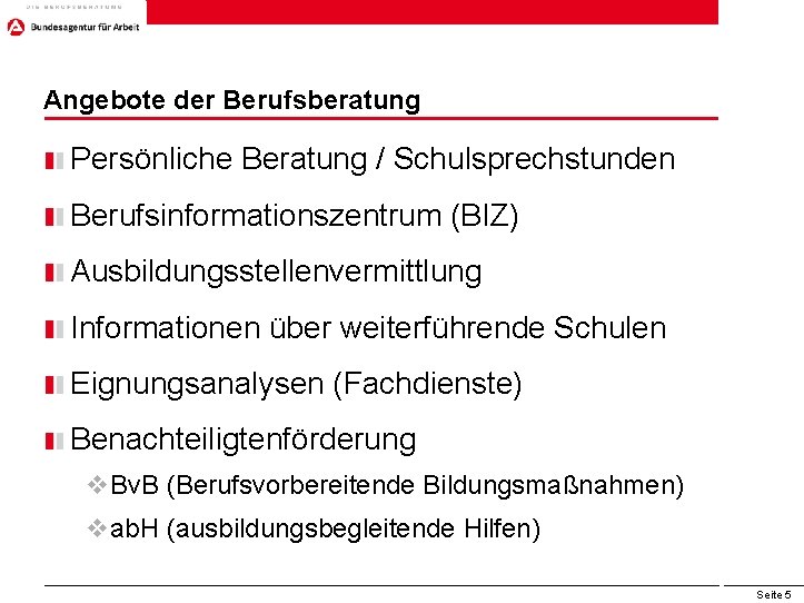 Angebote der Berufsberatung Persönliche Beratung / Schulsprechstunden Berufsinformationszentrum (BIZ) Ausbildungsstellenvermittlung Informationen über weiterführende Schulen