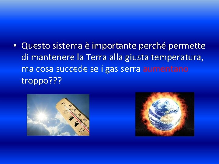  • Questo sistema è importante perché permette di mantenere la Terra alla giusta