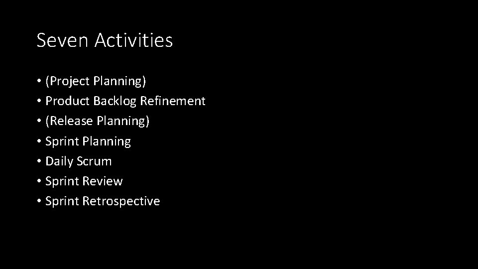 Seven Activities • (Project Planning) • Product Backlog Refinement • (Release Planning) • Sprint