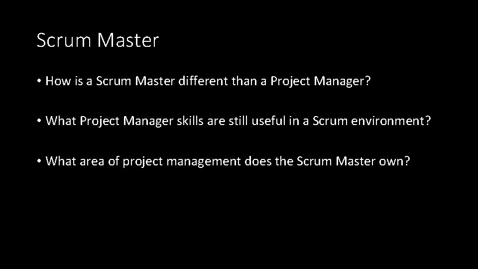 Scrum Master • How is a Scrum Master different than a Project Manager? •